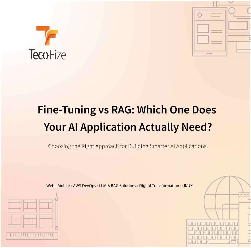 Fine-Tuning vs RAG: Which One Does Your AI Application Actually Need? — Tecofize Insights