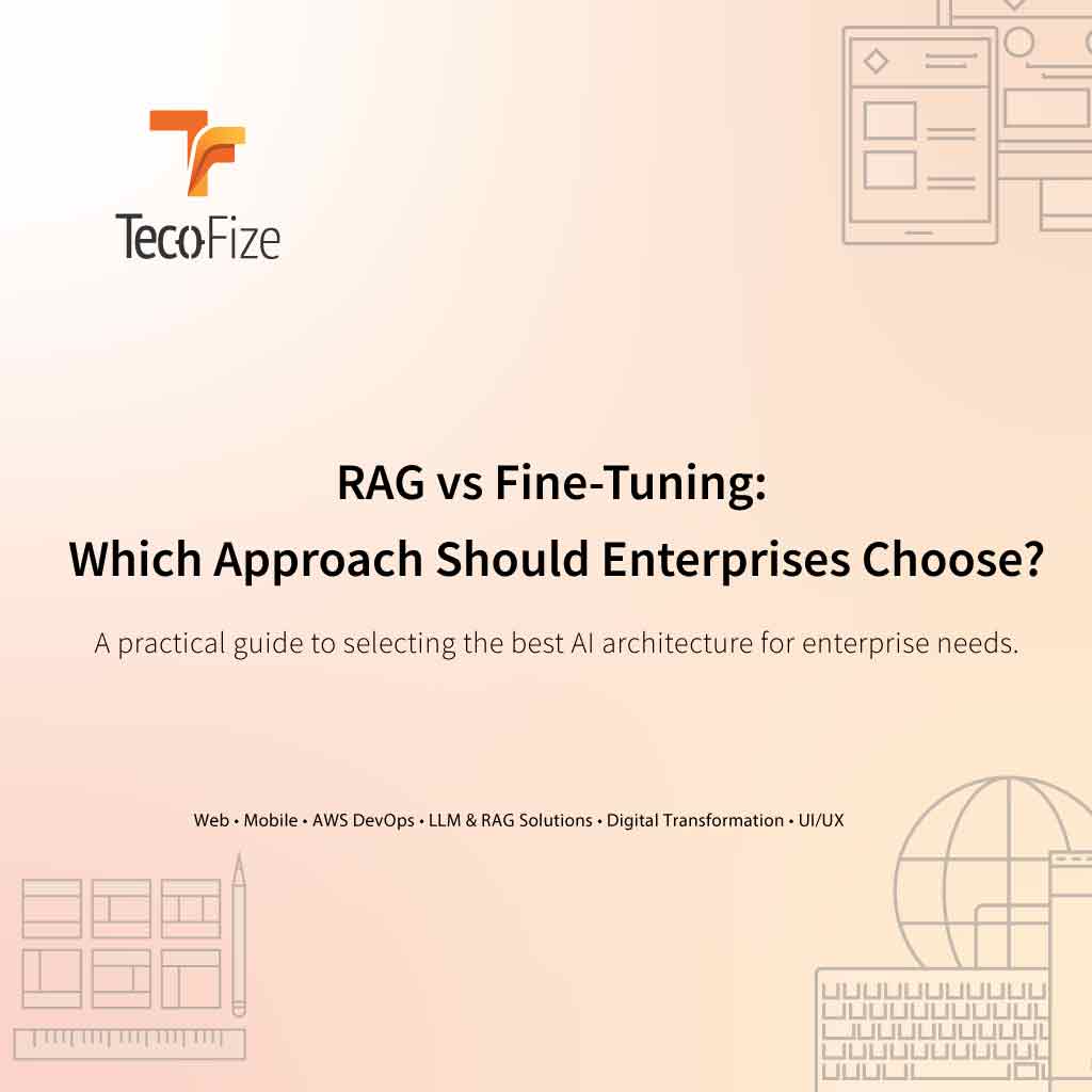 RAG vs Fine-Tuning: Which Approach Should Enterprises Choose? — Tecofize Insights