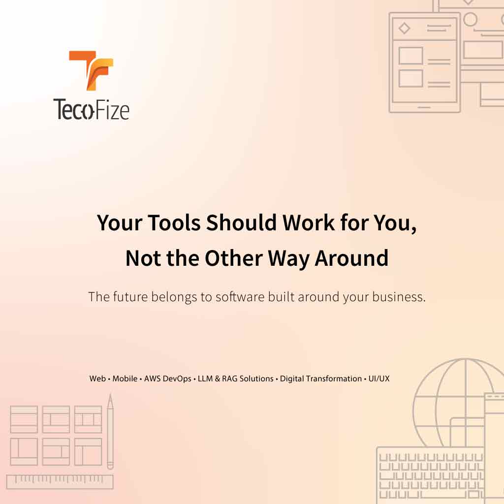 Your Tools Should Work for You, Not the Other Way Around — Tecofize Insights