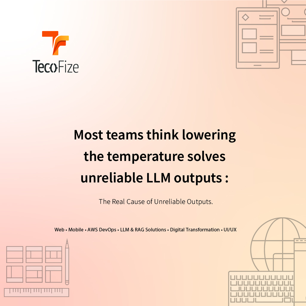 Most teams think lowering the temperature solves unreliable LLM outputs — Tecofize Insights