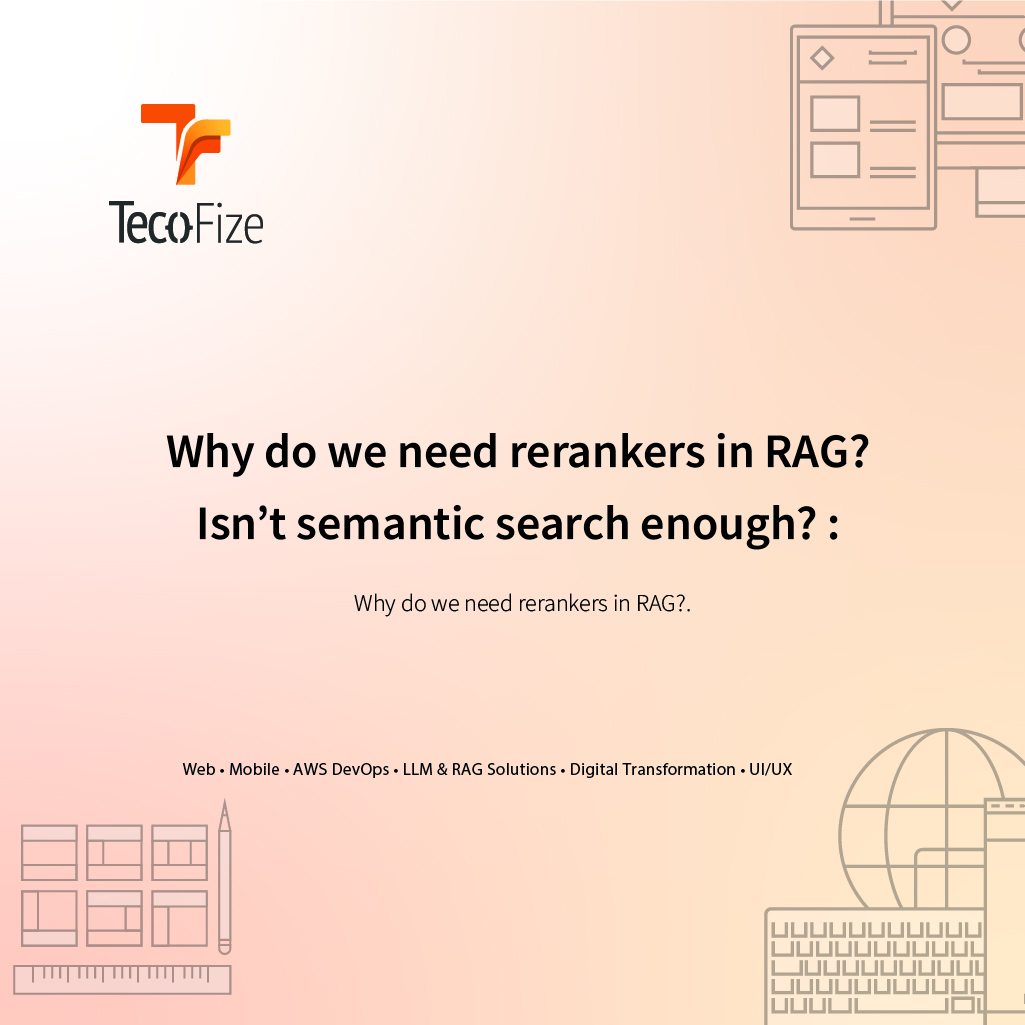"Why do we need rerankers in RAG? Isn't semantic search enough?" — Tecofize Insights