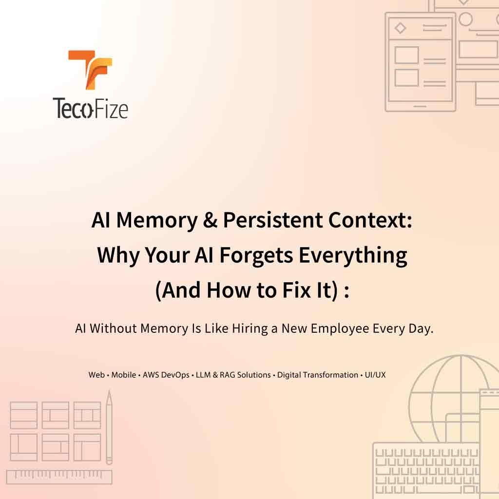 AI Memory & Persistent Context: Why Your AI Forgets Everything (And How to Fix It) — Tecofize Insights
